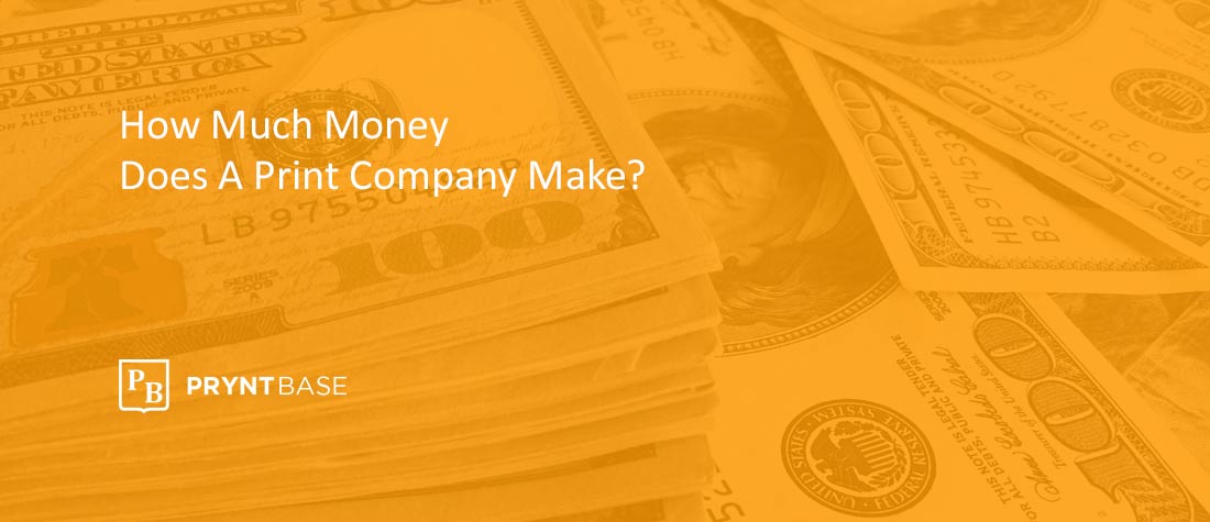 How Much Revenue Does A Print Company Make in A Year?