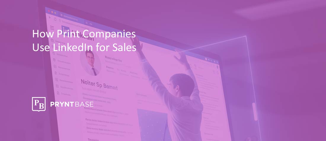 How Print Companies Can Use LinkedIn to Grow B2B Print Sales