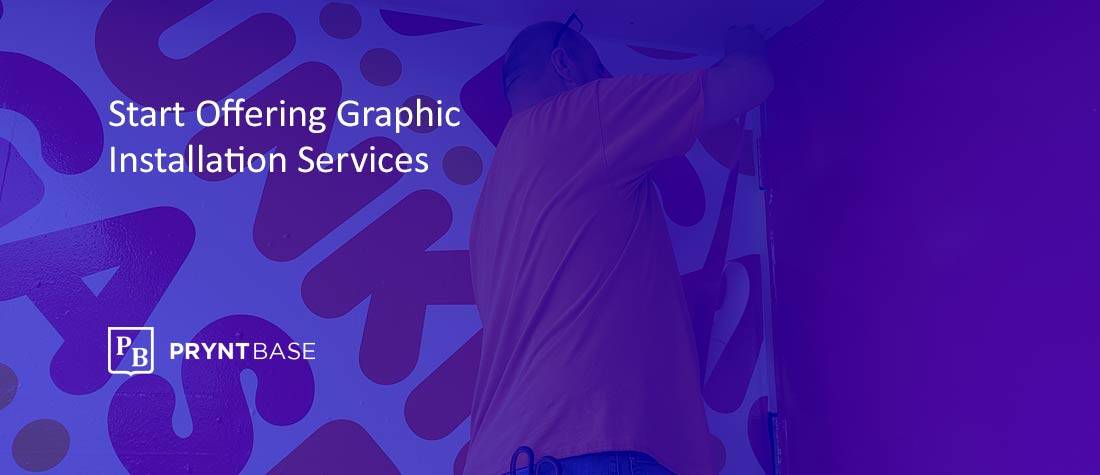 How Print Companies Can Start Offering Graphic Installation Services