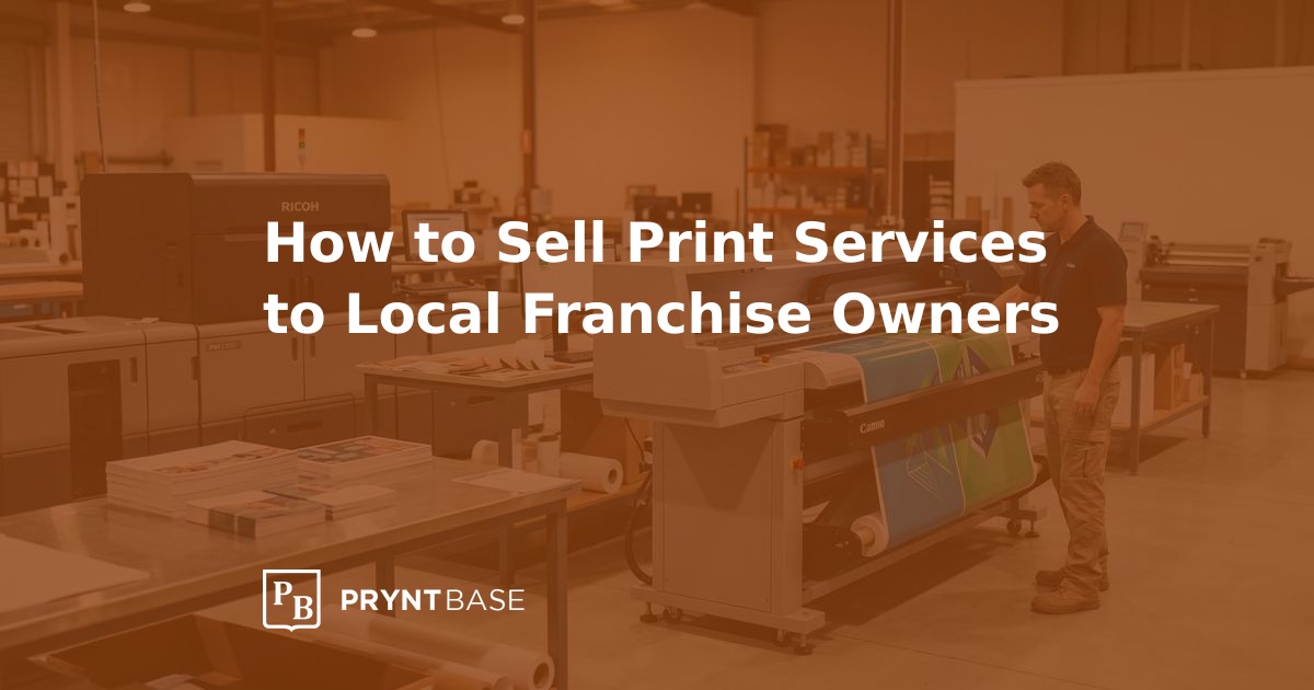 How to Sell Print to Local Franchise Owners | Pryntbase